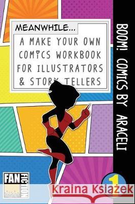 Boom! Comics by Araceli: A What Happens Next Comic Book for Budding Illustrators and Story Tellers Bokkaku Dojinshi 9781723072246 Createspace Independent Publishing Platform