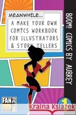 Boom! Comics by Aubrey: A What Happens Next Comic Book for Budding Illustrators and Story Tellers Bokkaku Dojinshi 9781723072710 Createspace Independent Publishing Platform