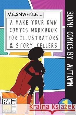 Boom! Comics by Autumn: A What Happens Next Comic Book for Budding Illustrators and Story Tellers Bokkaku Dojinshi 9781723073373 Createspace Independent Publishing Platform