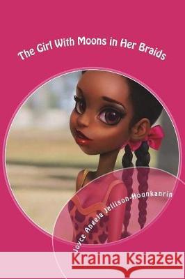 The Girl With Moons in Her Braids Jellison-Hounkanrin, Joyce Angela 9781723073571 Createspace Independent Publishing Platform