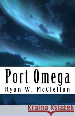 Port Omega: Still Classified And Not To Be Read By ANYONE McClellan, Ryan W. 9781723080050