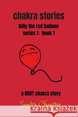 chakra stories: billy the red balloon - series 1, book 1 Chaussee, Sandra M. 9781723082009 Createspace Independent Publishing Platform