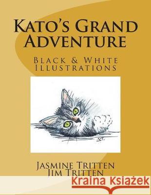 Kato's Grand Adventure (B&W Illustrations) Tritten LLC, Jasmine 9781723082689 Createspace Independent Publishing Platform