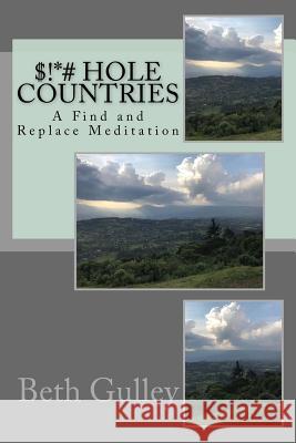 $!*# Hole Countries: A Find and Replace Meditation Beth Gulley 9781723083273