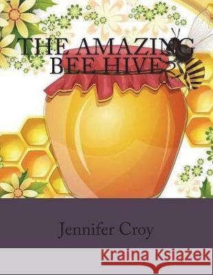 The amazing bee hive Croy, Jennifer Mary 9781723089862