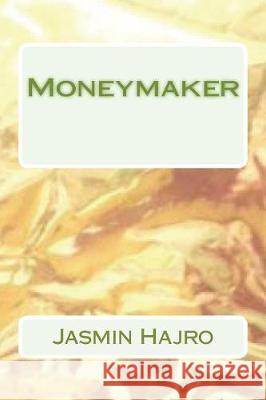 Moneymaker Jasmin Hajro 9781723096129 Createspace Independent Publishing Platform