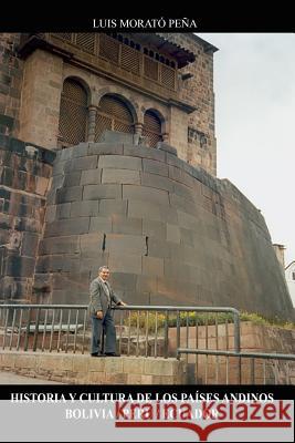 Historia y Cultura de los países Andinos Bolivia / Perú / Ecuador Morato Pena, Luis 9781723097157