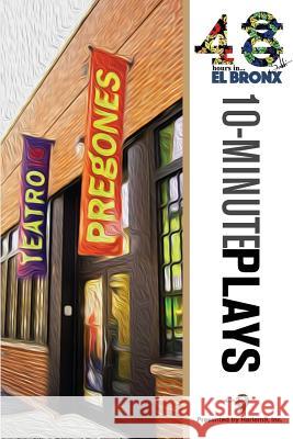 48Hours in...(TM) El Bronx: An Anthology of 10-Minute Plays Harlem9, Inc 9781723102363 Createspace Independent Publishing Platform