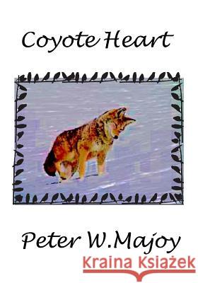 Coyote Heart Peter W. Majoy 9781723103117 Createspace Independent Publishing Platform