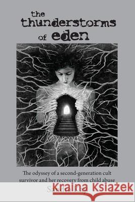 The Thunderstorms of Eden: The Odyssey of a Second-Generation Cult Survivor and Her Recovery from Child Abuse Sandra Kay 9781723105265 Createspace Independent Publishing Platform