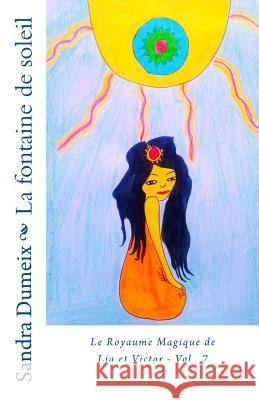 La fontaine de soleil Dumeix, Sandra 9781723105753 Createspace Independent Publishing Platform