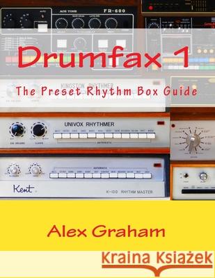 Drumfax 1: The Preset Rhythm Box Guide Alex Graham 9781723106514 Createspace Independent Publishing Platform