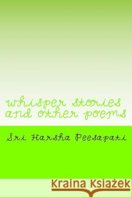 whisper stories and other poems: few other english works Sri Harsha Venkata Phani Durg Peesapati 9781723112225 Createspace Independent Publishing Platform