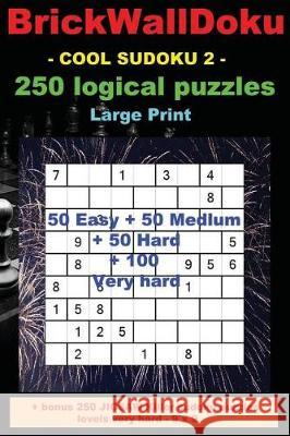 Brickwalldoku - Cool Sudoku 2 - 250 Logical Puzzles - Large Print: - 50 Easy + 50 Medium + 50 Hard + 100 Very Hard Andrii Pitenko 9781723118074 Createspace Independent Publishing Platform
