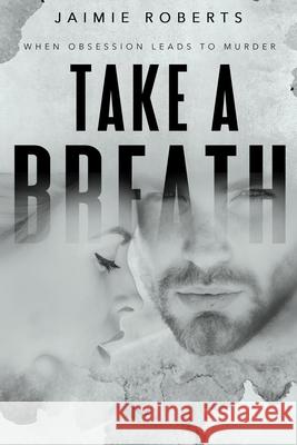 Take a Breath Jaimie Roberts 9781723119941 Createspace Independent Publishing Platform