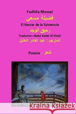 El Nectar de la Existencia Fadhila Messai Abdelkader Khalil 9781723121265 Createspace Independent Publishing Platform