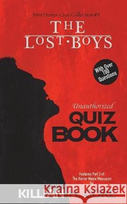 The Lost Boys Unauthorized Quiz Book: Mini Horror Quiz Collection #3 Killian H Gore 9781723127342 Createspace Independent Publishing Platform