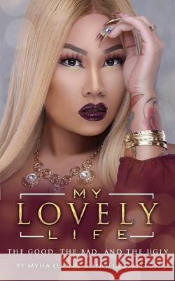 My Lovely Life: The Good, The Bad, and The Ugly Stanton, Angela 9781723128400