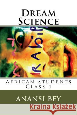 Dream Science: African Students class one Bey, Anansi 9781723132384 Createspace Independent Publishing Platform