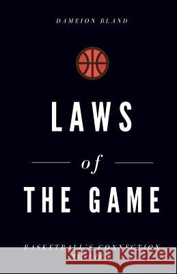 Laws of The Game: Basketball's Connection To Life Bland, Dameion J. 9781723134920