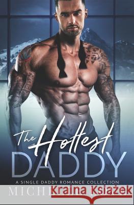 The Hottest Daddy: A Single Daddy Romance Collection Michelle Love 9781723138829 Createspace Independent Publishing Platform