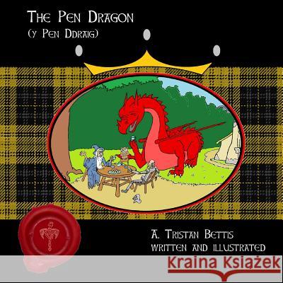 The Pen Dragon (Y Pen Ddraig) A. Tristan Bettis 9781723141584