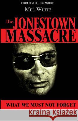 The Jonestown Massacre: What We Must Not Forget Mel White 9781723141843 Createspace Independent Publishing Platform