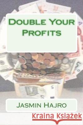 Double Your Profits Jasmin Hajro 9781723142024 Createspace Independent Publishing Platform