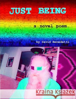 Just Being: a novel poem Benedetti, David 9781723142840 Createspace Independent Publishing Platform