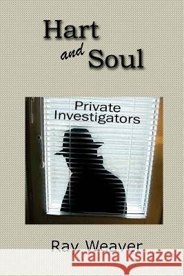 Hart and Soul Private Investigations Raymond Weaver 9781723142956 Createspace Independent Publishing Platform