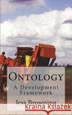 Ontology: A Development Framework Jess Browning 9781723143021 Createspace Independent Publishing Platform