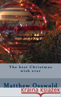 The Best Christmas Wish Ever Matthew Osswald 9781723143281 Createspace Independent Publishing Platform