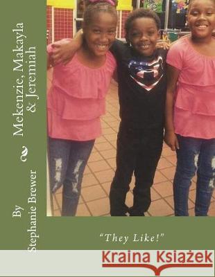 Mekenzie, Makayla & Jeremiah: They Like Stephanie Brewer Stephanie Brewer 9781723144653