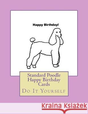 Standard Poodle Happy Birthday Cards: Do It Yourself Gail Forsyth 9781723149061 Createspace Independent Publishing Platform