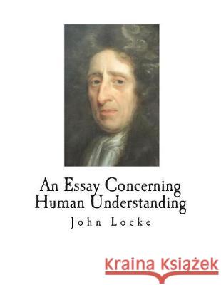 An Essay Concerning Human Understanding John Locke 9781723150616