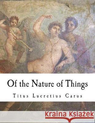 Of the Nature of Things: De Rerum Natura Leonard, William Ellery 9781723151071 Createspace Independent Publishing Platform