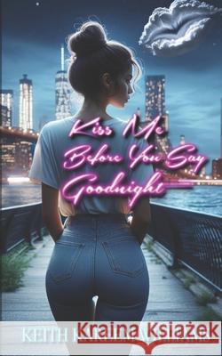 Kiss Me Before You Say Goodnight Keith Kareem Williams 9781723153761 Createspace Independent Publishing Platform