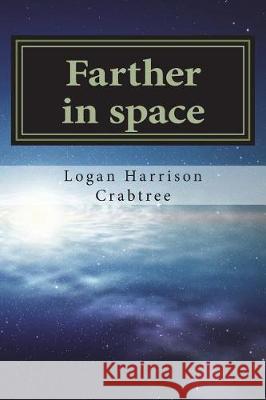 Farther in space Crabtree, Logan Harrison 9781723160851 Createspace Independent Publishing Platform