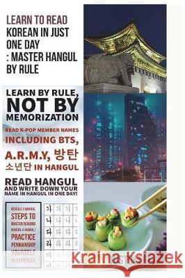 Learn to read Korean in just one day: Master Hangul by rule: Penmanship practice and names of K-POP members Lee, Justin 9781723162206