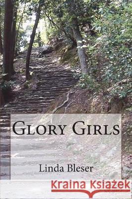 Glory Girls Linda Bleser 9781723168291 Createspace Independent Publishing Platform