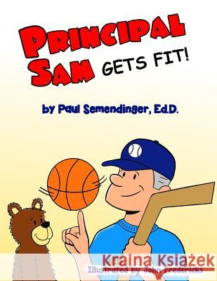 Principal Sam Gets Fit Dr Paul Semendinger John Fredericks 9781723172175