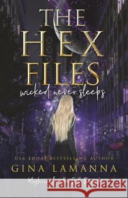 The Hex Files: Wicked Never Sleeps Gina Lamanna 9781723174117