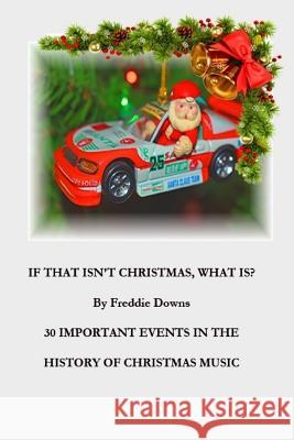 If that isn't Christmas, what is it? Downs, Freddie 9781723174261 Createspace Independent Publishing Platform