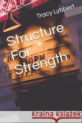 Structure For Strength Lybbert, Tracy 9781723177798 Createspace Independent Publishing Platform