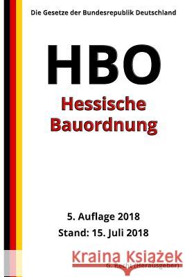 Hessische Bauordnung - HBO, 5. Auflage 2018 G. Recht 9781723178214 Createspace Independent Publishing Platform