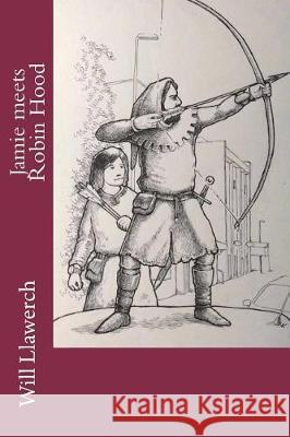 Jamie Meets Robin Hood Will Llawerch 9781723178740 Createspace Independent Publishing Platform