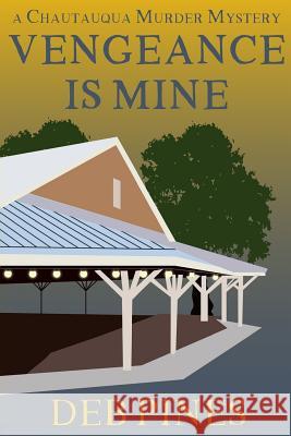 Vengeance Is Mine: A Chautauqua Murder Mystery Deb Pines 9781723179822 Createspace Independent Publishing Platform