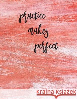 Practice Makes Perfect: Calligraphy Practice Book: Slanted Grid Calligraphy Paper for Beginners and Experts; Pointed Pen or Brush Pen Letterin Spirit of Journaling 9781723181993 Createspace Independent Publishing Platform