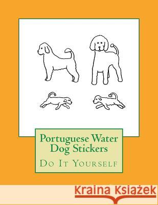 Portuguese Water Dog Stickers: Do It Yourself Gail Forsyth 9781723182679 Createspace Independent Publishing Platform