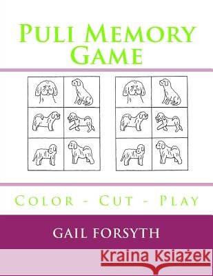 Puli Memory Game: Color - Cut - Play Gail Forsyth 9781723183171 Createspace Independent Publishing Platform